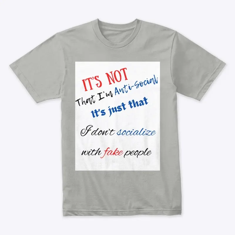 I Don’t Socialize With Fake People Tee