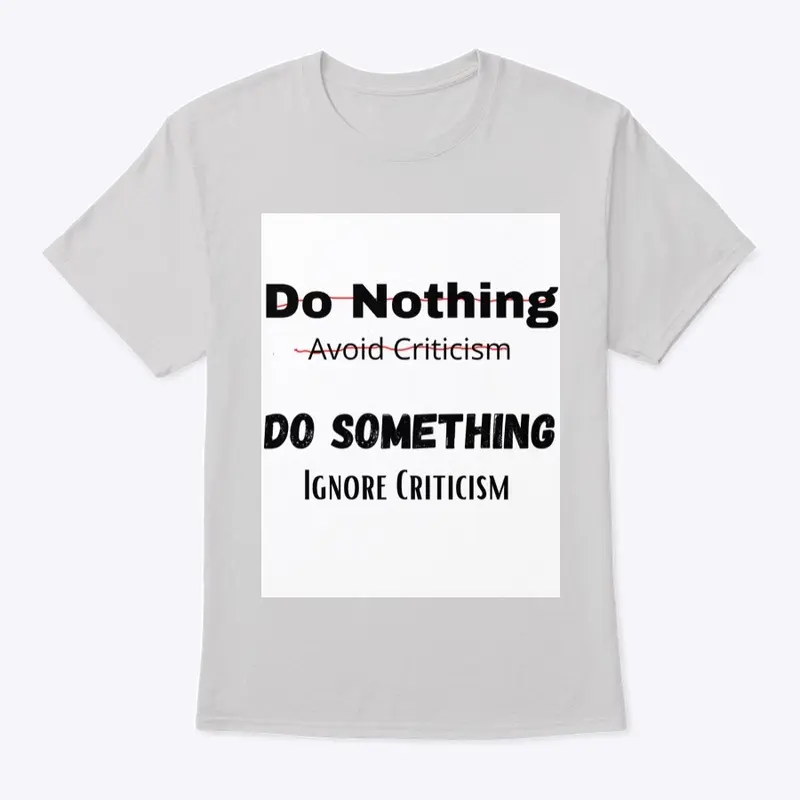 Do Something, Ignore Criticism Tee